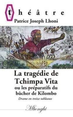 Tragédie de Tchimpa-Vita Ou les preparatifs du bucher de Kilombo