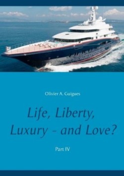 Life, Liberty, Luxury - and Love? Part IV