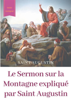 Sermon sur la Montagne expliqué par Saint Augustin