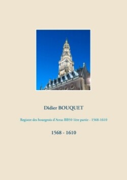Registre des bourgeois d'Arras BB50 1�re partie - 1568-1610