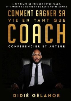 Comment gagner sa vie en tant que coach, conférencier et auteur