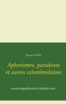 Aphorismes, paradoxes et autres calembredaines