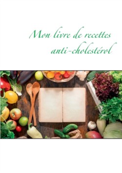 Mon livre de recettes anti-cholesterol