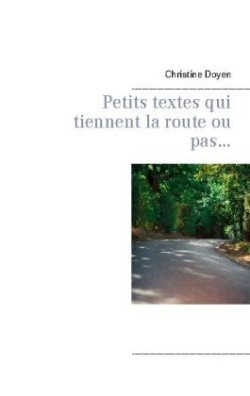 Petits textes qui tiennent la route ou pas...