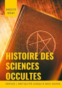 Histoire des sciences occultes depuis l'antiquité jusqu'à nos jours