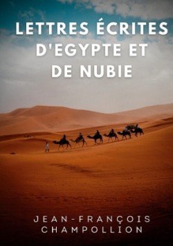 Lettres écrites d'Egypte et de Nubie entre 1828 et 1829