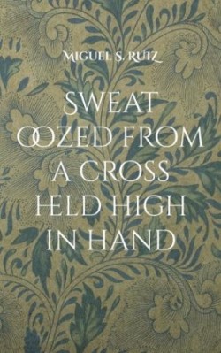 Sweat oozed from a cross held high in hand