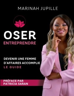 Oser Entreprendre, Devenir une Femme d'Affaires Accomplie