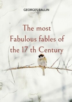 most Fabulous fables of the 17 th Century