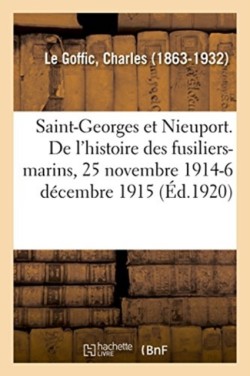 Saint-Georges Et Nieuport. Les Derniers Chapitres de l'Histoire Des Fusiliers-Marins