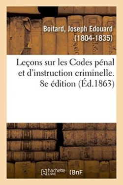 Le�ons Sur Les Codes P�nal Et d'Instruction Criminelle. 8e �dition