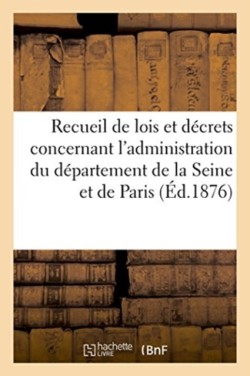 Recueil de Lois Et Décrets Concernant l'Administration Du Département de la Seine