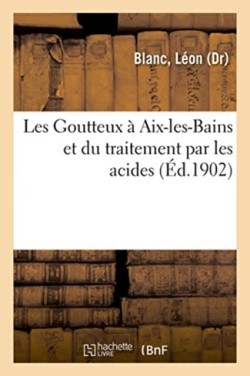 Les Goutteux À Aix-Les-Bains Et Du Traitement Par Les Acides