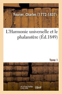 L'Harmonie Universelle Et Le Phalanstère. Tome 1