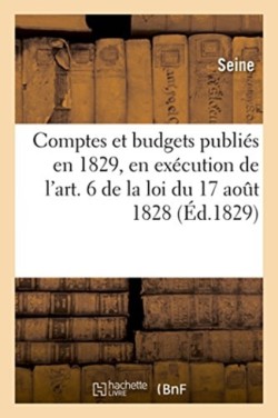 Comptes Et Budgets Publi�s En 1829, En Ex�cution de l'Art. 6 de la Loi Du 17 Ao�t 1828