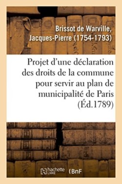 Projet d'Une Déclaration Des Droits de la Commune Pour Servir Au Plan de Municipalité de Paris