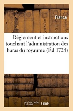 R�glement Et Instructions Touchant l'Administration Des Haras Du Royaume