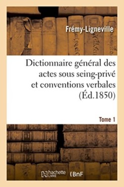 Dictionnaire Général Des Actes Sous Seing-Privé Et Conventions Verbales En Matière Civile
