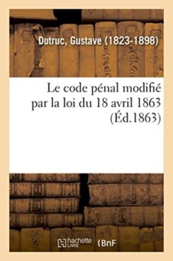 code p�nal modifi� par la loi du 18 avril 1863