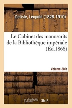 Cabinet des manuscrits de la Bibliotheque imperiale. Volume 3bis