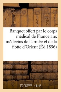 Banquet Offert Par Le Corps Médical de France Aux Médecins de l'Armée Et de la Flotte d'Orient