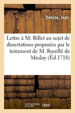 Lettre � M. Billet, Au Sujet Des Dissertations Propos�es Par Le Testament de M. Rouill� de Meslay