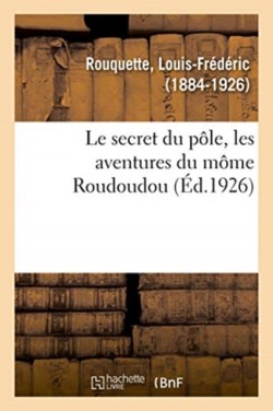 Secret Du Pôle, Les Aventures Du Môme Roudoudou