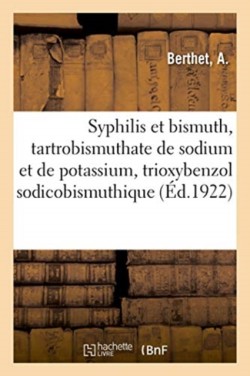 Syphilis Et Bismuth, Tartrobismuthate de Sodium Et de Potassium, Trioxybenzol Sodicobismuthique