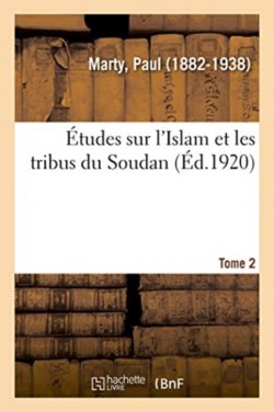 Études Sur l'Islam Et Les Tribus Du Soudan. Tome 2