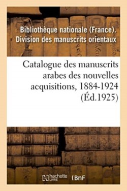 Catalogue Des Manuscrits Arabes Des Nouvelles Acquisitions, 1884-1924