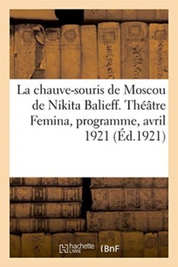 Chauve-Souris de Moscou de Nikita Balieff. Théâtre Femina, Programme, Avril 1921