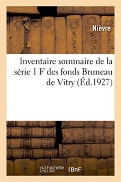 Inventaire Sommaire de la Série 1 F Des Fonds Bruneau de Vitry