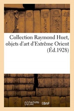 Collection Raymond Huet, Objets d'Art d'Extrême Orient