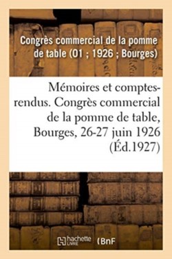 Mémoires Et Comptes-Rendus. Congrès Commercial de la Pomme de Table, Bourges, 26-27 Juin 1926