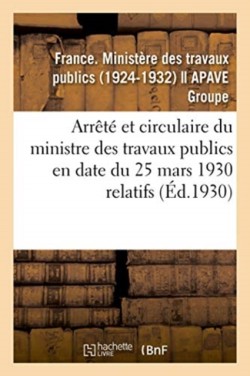 Arrêté Et Circulaire Du Ministre Des Travaux Publics En Date Du 25 Mars 1930 Relatifs