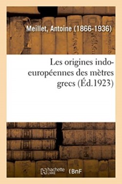 Les Origines Indo-Europ�ennes Des M�tres Grecs Communication. Societe d'Hydrologie Et de Climatologie Medicales de Paris, 7 Avril 1924