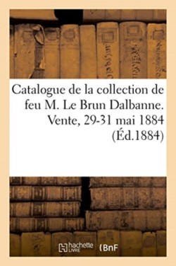 Catalogue de la Collection de Feu M. Le Brun Dalbanne, Très Beaux Tableaux Anciens, Collection