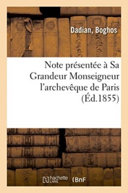 Note Présentée À Sa Grandeur Monseigneur l'Archevêque de Paris