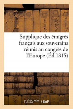 Supplique Des Émigrés Français Aux Souverains Réunis Au Congrès de l'Europe