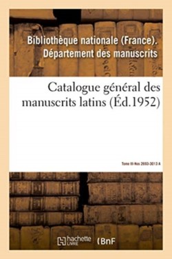 Catalogue General Des Manuscrits Latins. Tome III. Nos 2693-3013 a