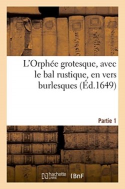 L'Orphée Grotesque, Avec Le Bal Rustique, En Vers Burlesques. Partie 1