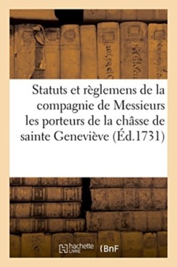 Statuts Et Règlemens de la Compagnie de Messieurs Les Porteurs de la Châsse de Sainte Geneviève