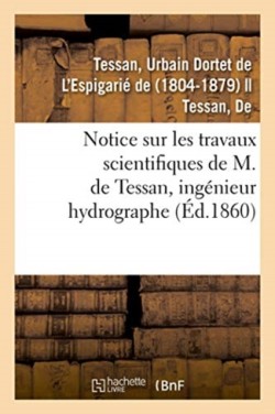 Notice Sur Les Travaux Scientifiques de M. de Tessan, Ing�nieur Hydrographe