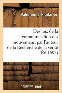 Des Loix de la Communication Des Mouvemens, Par l'Auteur de la Recherche de la Vérité