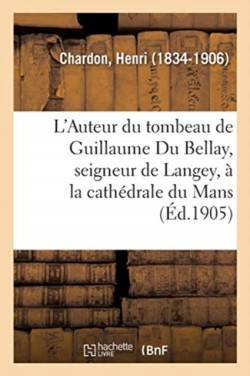 L'Auteur Du Tombeau de Guillaume Du Bellay, Seigneur de Langey, � La Cath�drale Du Mans