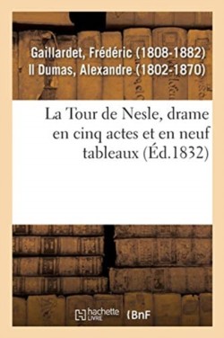 Tour de Nesle, Drame En Cinq Actes Et En Neuf Tableaux