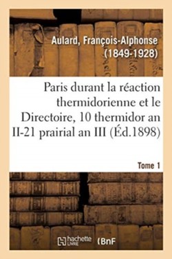 Paris Pendant La R�action Thermidorienne Et Sous Le Directoire, Recueil de Documents
