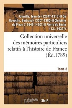 Collection Universelle Des Mémoires Particuliers Relatifs À l'Histoire de France. Tome 3