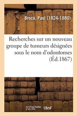 Recherches Sur Un Nouveau Groupe de Tumeurs Désignées Sous Le Nom d'Odontomes