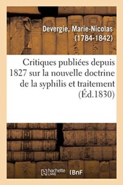 Examen Des Critiques Publiées Depuis 1827 Sur La Nouvelle Doctrine de la Syphilis